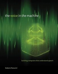 The Voice in the Machine: Building Computers That Understand Speech (The MIT Press)