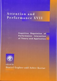 Attention and Performance XVII: Cognitive Regulation of Performance : Interaction of Theory and Application (INTERNATIONAL SYMPOSIUM ON ATTENTION AND PERFORMANCE//ATTENTION AND PERFORMANCE)