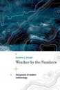 Weather by the Numbers: The Genesis of Modern Meteorology (Transformations: Studies in the History of Science and Technology)