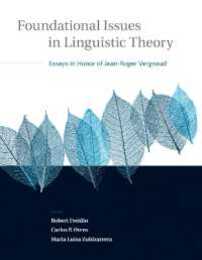 Foundational Issues in Linguistic Theory: Essays in Honor of Jean-Roger Vergnaud (Current Studies in Linguistics)