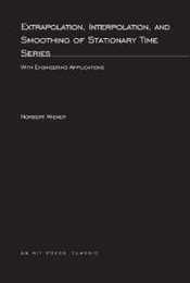 Extrapolation Interpolation and Smoothing of Stationary Time Series: With Engineering Applications (M.I.T. Press Paperback Series)