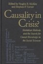 Causality in Crisis?: Statistical Methods and the Search for Causal Knowledge in the Social Sciences (Studies in Science and the Humanities from the Reilly Center for Science tEchnology and Values Vol 4)