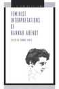 Feminist Interpretations of Hannah Arendt (Re-Reading the Canon)