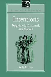 Intentions: Negotiated Contested and Ignored (Literature and Philosophy)