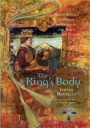 The King's Body: Sacred Rituals of Power in Medieval and Early Modern Europe