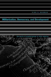 Militarization Democracy and Development: The Perils of Praetorianism in Latin America