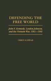 Defending the Free World: John F. Kennedy Lyndon Johnson and the Vietnam War 1961-1965 (Praeger Studies in Diplomacy and Strategic Thought)
