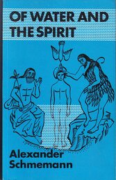 Of Water and the Spirit: Liturgical Study of Baptism