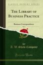 The Library of Business Practice Vol. 7: Business Correspondence (Classic Reprint)