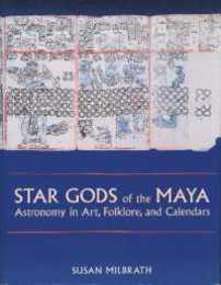Star Gods of the Maya: Astronomy in Art Folklore and Calendars (The Linda Schele Series in Maya and Pre-Columbian Studies)
