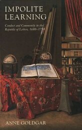 Impolite Learning: Conduct and Community in the Republic of Letters 1680-1750