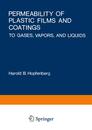 Permeability of Plastic Films and Coatings: To Gases Vapors and Liquids (Polymer Science and Technology)