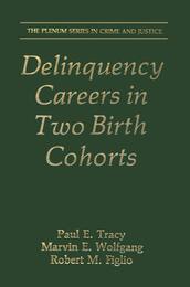 Delinquency Careers in Two Birth Cohorts (The Plenum Series in Crime and Justice)