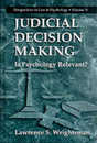 Judicial Decision Making: Is Psychology Relevant? (Perspectives in Law & Psychology 11)