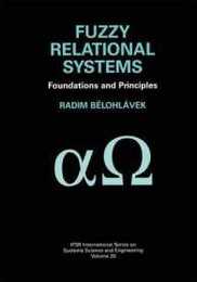 Fuzzy Relational Systems: Foundations and Principles (IFSR International Series in Systems Science and Systems Engineering 20)