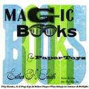Magic Books & Paper Toys: Flip Books E-Z Pop-Ups & Other Paper Playthings to Amaze & Delight