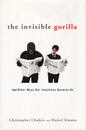 The Invisible Gorilla: And Other Ways Our Intuitions Deceive Us