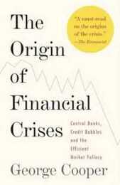 The Origin of Financial Crises: Central Banks Credit Bubbles and the Efficient Market Fallacy