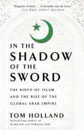 In the Shadow of the Sword: The Birth of Islam and the Rise of the Global Arab Empire