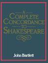 A Complete Concordance or Verbal Index to Words Phrases and Passages in the Dramatic Works of Shakespeare: With a Supplement Concordance to the Poems