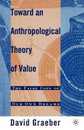 Toward An Anthropological Theory of Value: The False Coin of Our Own Dreams
