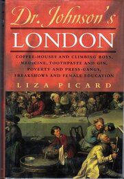 Dr. Johnson's London: Coffee-Houses and Climbing Boys Medicine Toothpaste and Gin Poverty and Press-Gangs Freakshows and Female Education
