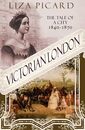 Victorian London: The Life of a City 1840-1870