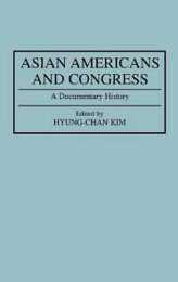 Asian Americans and Congress: A Documentary History (DOCUMENTARY REFERENCE COLLECTIONS)