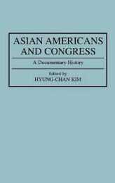 Asian Americans and Congress: A Documentary History (DOCUMENTARY REFERENCE COLLECTIONS)
