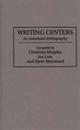 Writing Centers: An Annotated Bibliography (Bibliographies and Indexes in Education 17)