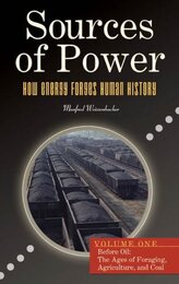 Sources of Power: How Energy Forges Human History Volume 1 Before Oil: The Ages of Foraging Agriculture and Coal (Sources of Power: How Energy Forges Human History)