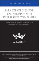 M&A Strategies for Bankruptcy and Distressed Companies: Leading Lawyers on Asset Valuation Deal Structure and Risk Management (Inside the Minds)