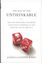 The Age of the Unthinkable: Why the New World Disorder Constantly Surprises Us And What We Can Do About It