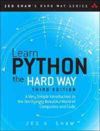 Learn Python the Hard Way: A Very Simple Introduction to the Terrifyingly Beautiful World of Computers and Code (Zed Shaw's Hard Way Series)