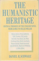 The Humanistic Heritage: Critical Theories of the English Novel from James to Hillis Miller