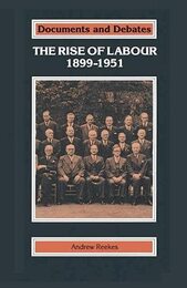 The Rise of Labour 1899-1951 (Documents & Debates Extended S.)