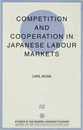 Competition and Cooperation in Japanese Labour Markets (Studies in the Modern Japanese Economy)