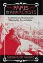 Paris and the Anarchists: Aesthetes and Subversives at the Fin-de-siecle