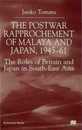 The Postwar Rapprochement of Malaya and Japan 1945-61: The Roles of Britain and Japan in South-East Asia (St Antony's Series)