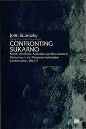 Confronting Sukarno: British American Australian and New Zealand Diplomacy in the Malaysian-Indonesian Confrontation 1961?5
