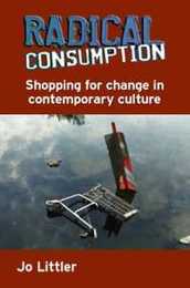 Radical Consumption: Shopping For Change In Contemporary Culture: Shopping for change in contemporary culture