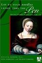 Lay by Your Needles Ladies Take the Pen: Writing Women in England 1500-1700