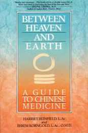 Between Heaven and Earth: A Guide to Chinese Medicine