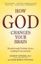 How God Changes Your Brain: Breakthrough Findings from a Leading Neuroscientist