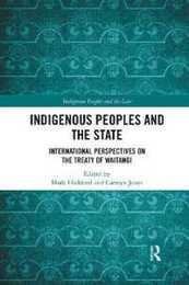 Indigenous Peoples and the State: International Perspectives on the Treaty of Waitangi (Indigenous Peoples and the Law)