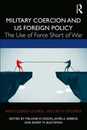 Military Coercion and US Foreign Policy (Routledge Global Security Studies)