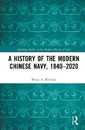 A History of the Modern Chinese Navy 1840?2020 (Routledge Studies in the Modern History of Asia)