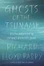Ghosts of the Tsunami: Death and Life in Japan's Disaster Zone