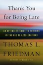 Thank You for Being Late: An Optimist's Guide to Thriving in the Age of Accelerations
