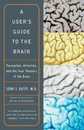 A User's Guide to the Brain: Perception Attention and the Four Theaters of the Brain
